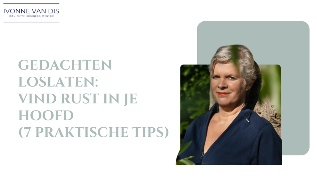 Gedachten Loslaten: Vind Rust in je Hoofd (7 Praktische Tips)