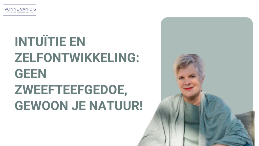 Intuïtie en zelfontwikkeling: geen zweefteefgedoe, gewoon je natuur!