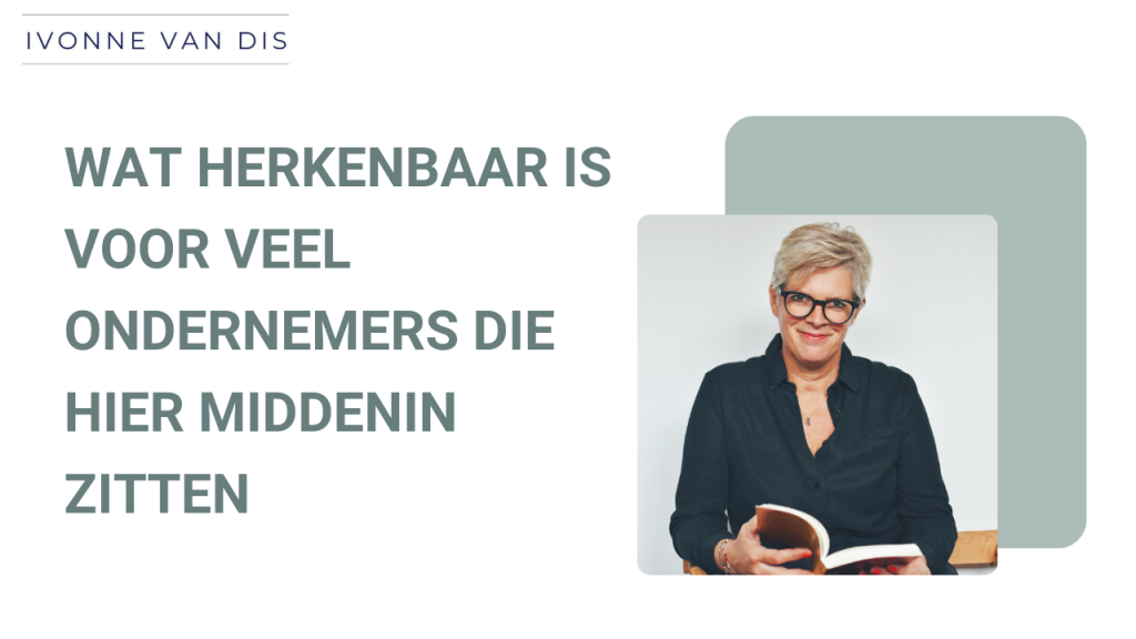 Wat herkenbaar is voor veel ondernemers die hier middenin zitten
