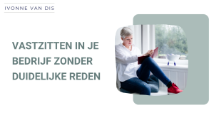 Vastzitten in je bedrijf zonder duidelijke reden