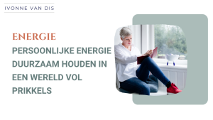 Persoonlijke energie duurzaam houden in een wereld vol prikkels