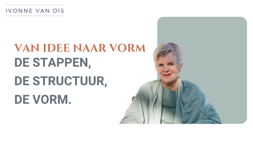 Van idee naar vorm. De stappen, de structuur, de vorm.