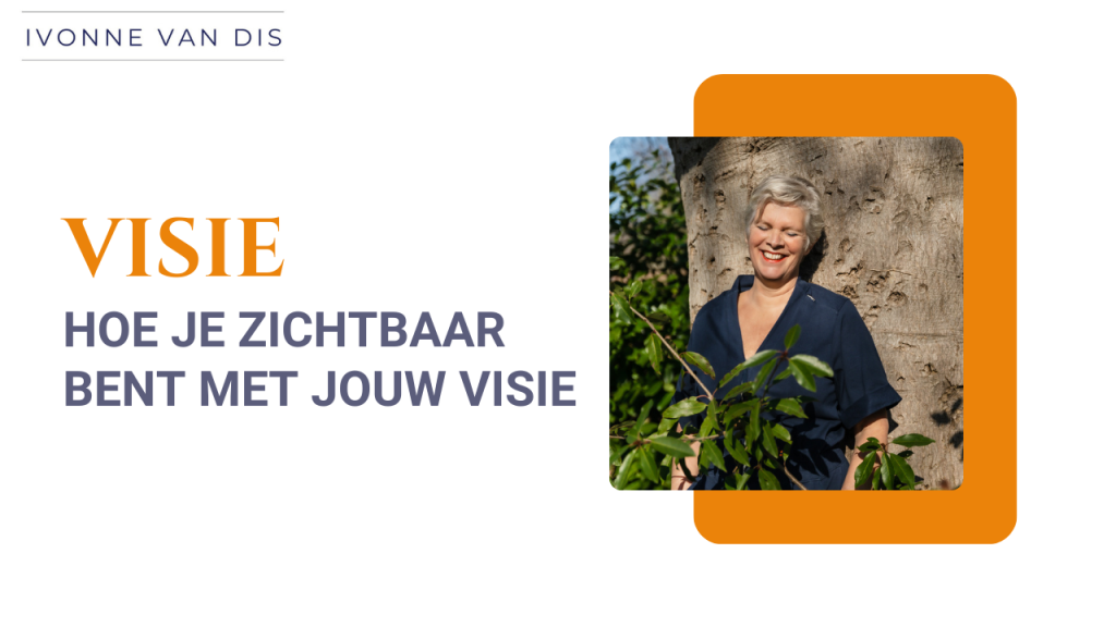 Hoe je zichtbaar bent met jouw visie
