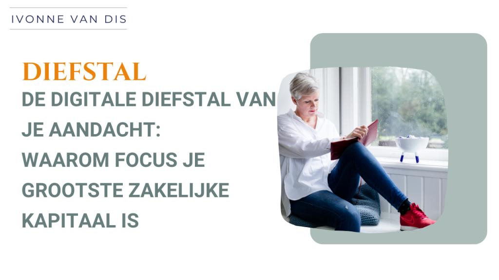 De digitale diefstal van je aandacht: Waarom focus je grootste zakelijke kapitaal is