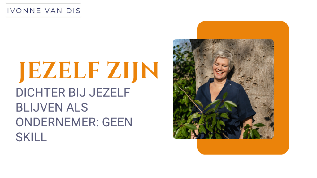 Dichter bij jezelf blijven als ondernemer: geen skill Jezelf zijn