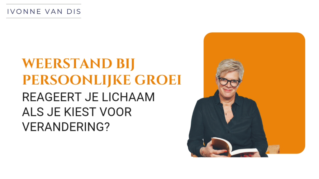 Ervaar je weerstand bij persoonlijke groei of reageert je lichaam als je kiest voor verandering?