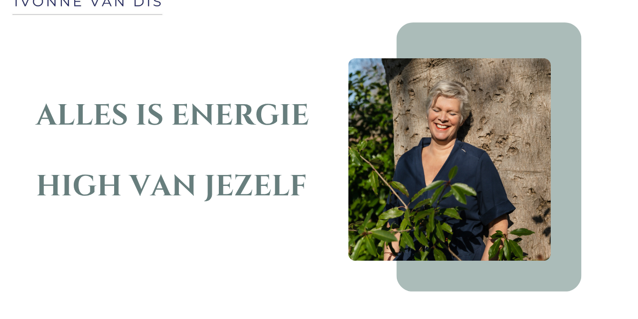 Alles is energie. high van jezelf Alles is Energie, high van jezelf