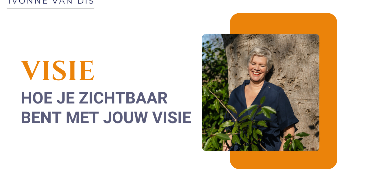 Hoe je zichtbaar bent met jouw visie