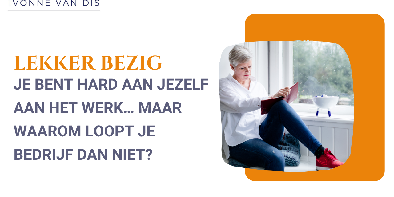 Je bent hard aan jezelf aan het werk… maar waarom loopt je bedrijf dan niet hard aan jezelf werken maar je bedrijf loopt niet