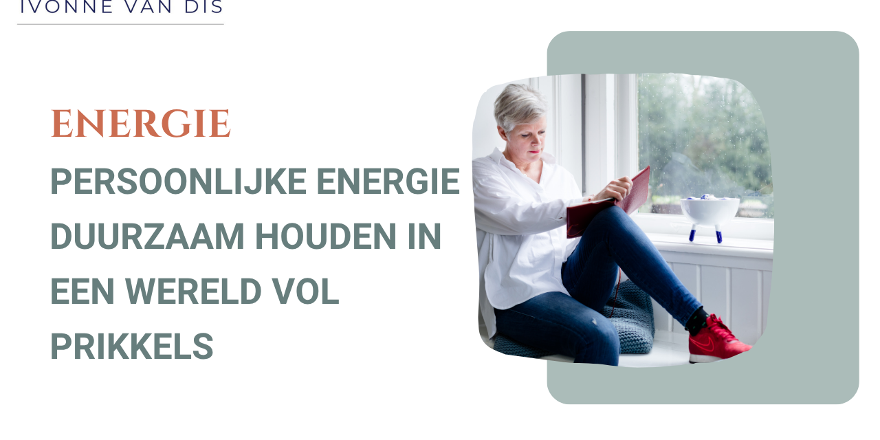 Persoonlijke energie duurzaam houden in een wereld vol prikkels Persoonlijke energie duurzaam houden in een wereld vol prikkels