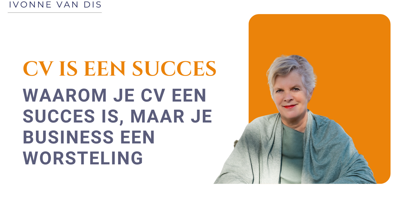 Waarom je CV een succes is, maar je business een worsteling