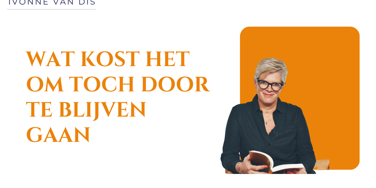 Wat kost het om toch door te blijven gaan Wat kost het om toch door te blijven gaan